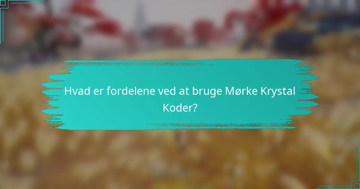 Hvad er fordelene ved at bruge Mørke Krystal Koder?