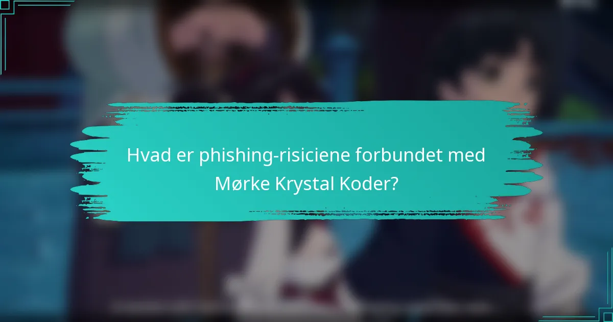 Hvad er phishing-risiciene forbundet med Mørke Krystal Koder?