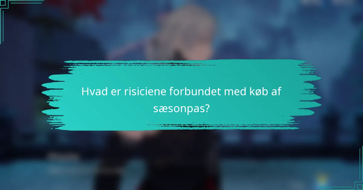 Hvad er risiciene forbundet med køb af sæsonpas?