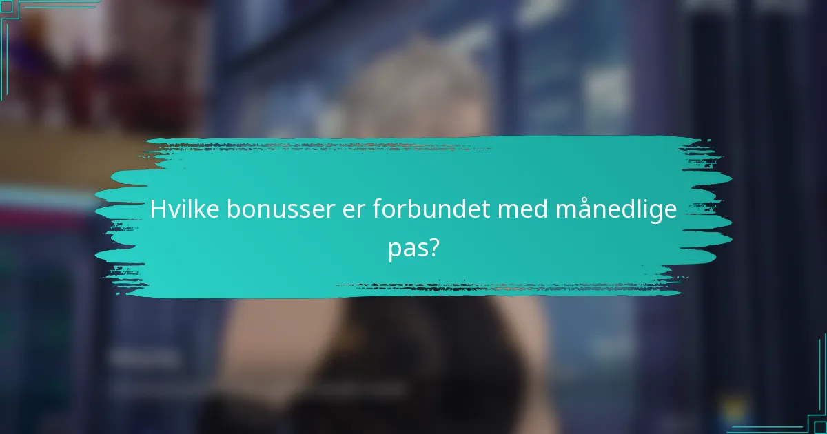 Hvilke bonusser er forbundet med månedlige pas?