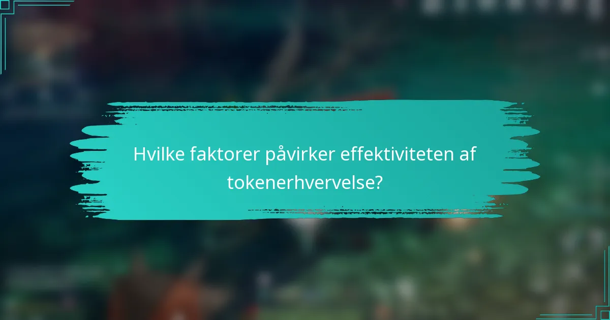 Hvilke faktorer påvirker effektiviteten af tokenerhvervelse?