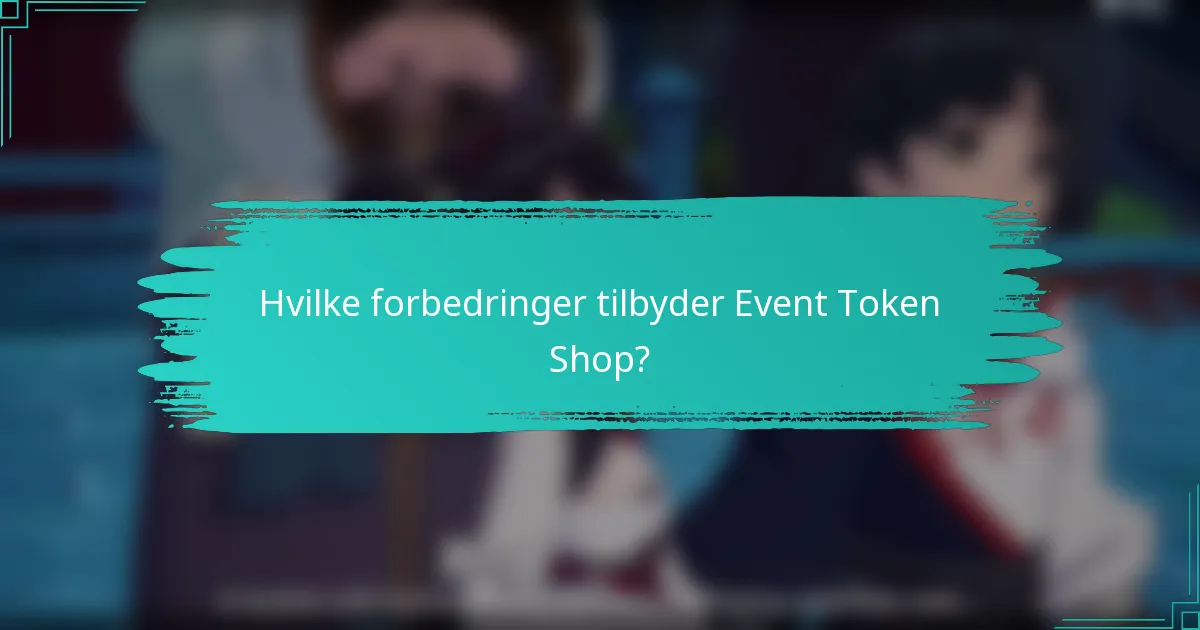 Hvilke forbedringer tilbyder Event Token Shop?