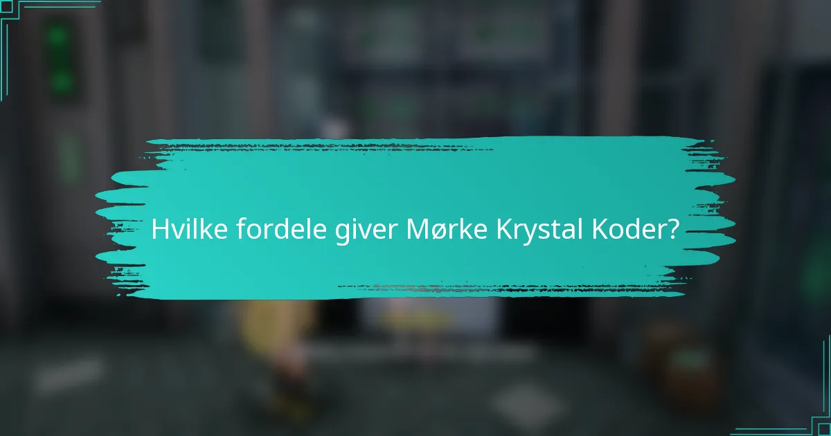 Hvilke fordele giver Mørke Krystal Koder?
