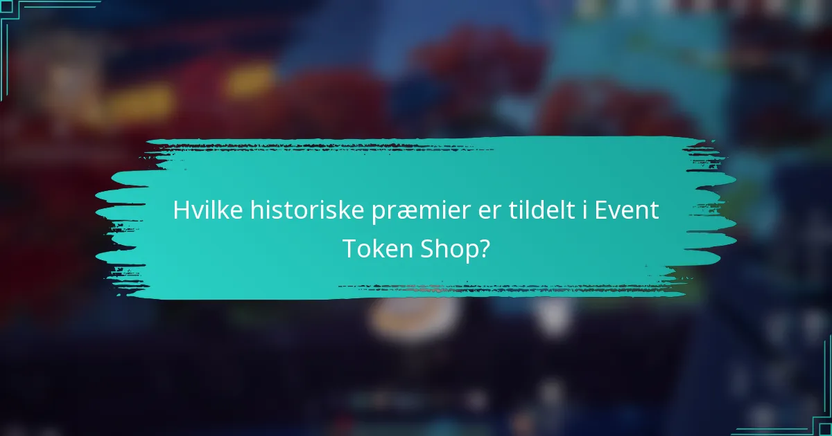 Hvilke historiske præmier er tildelt i Event Token Shop?