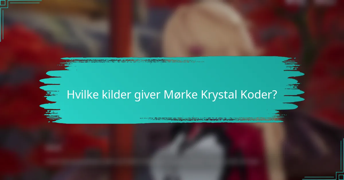 Hvilke kilder giver Mørke Krystal Koder?