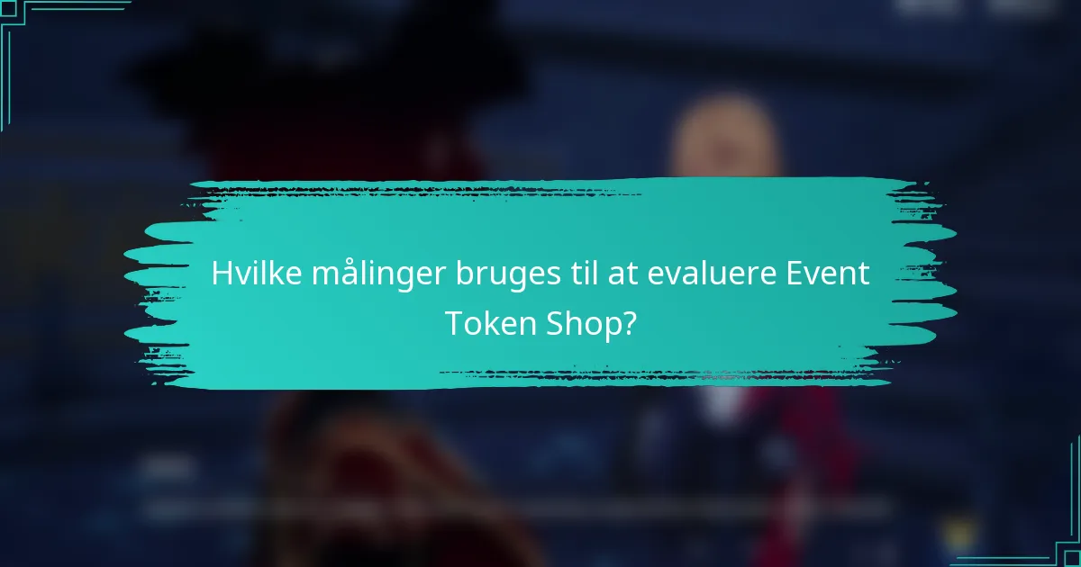 Hvilke målinger bruges til at evaluere Event Token Shop?