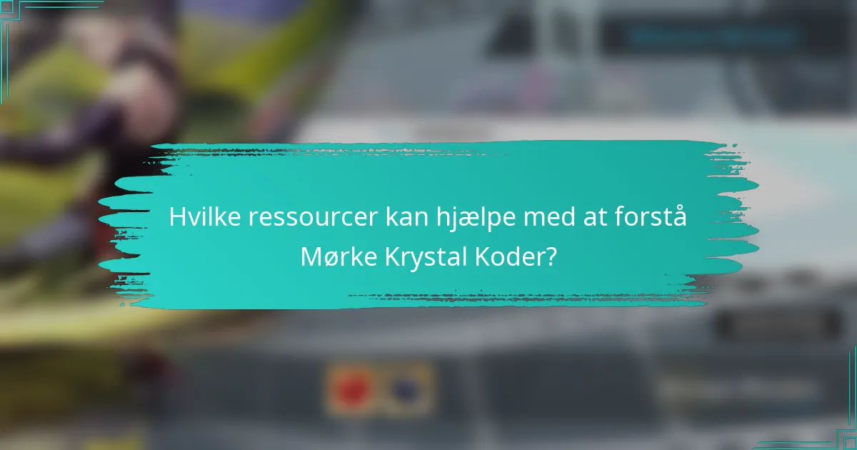 Hvilke ressourcer kan hjælpe med at forstå Mørke Krystal Koder?