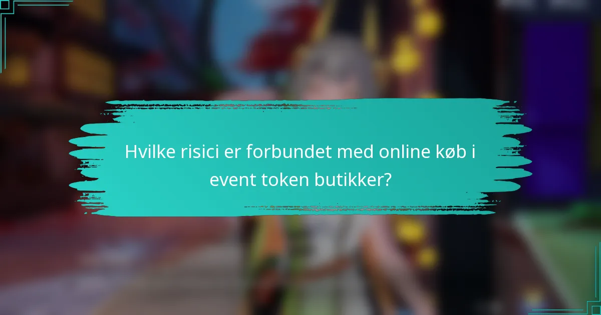 Hvilke risici er forbundet med online køb i event token butikker?