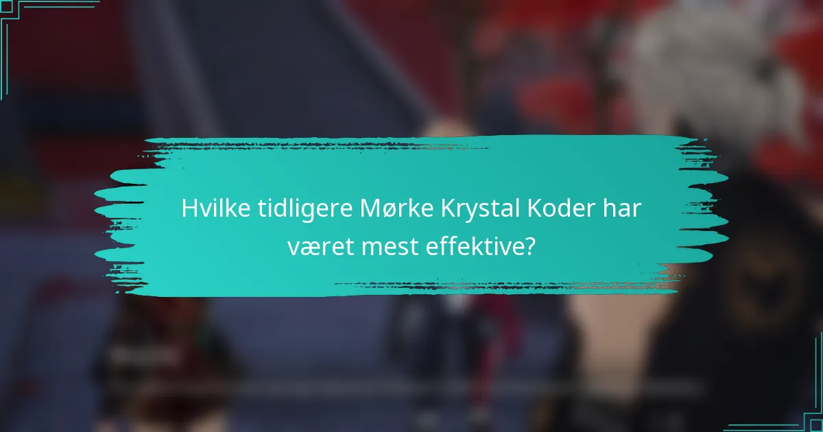 Hvilke tidligere Mørke Krystal Koder har været mest effektive?