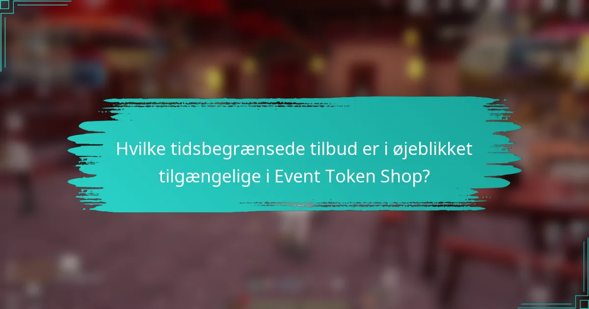 Hvilke tidsbegrænsede tilbud er i øjeblikket tilgængelige i Event Token Shop?