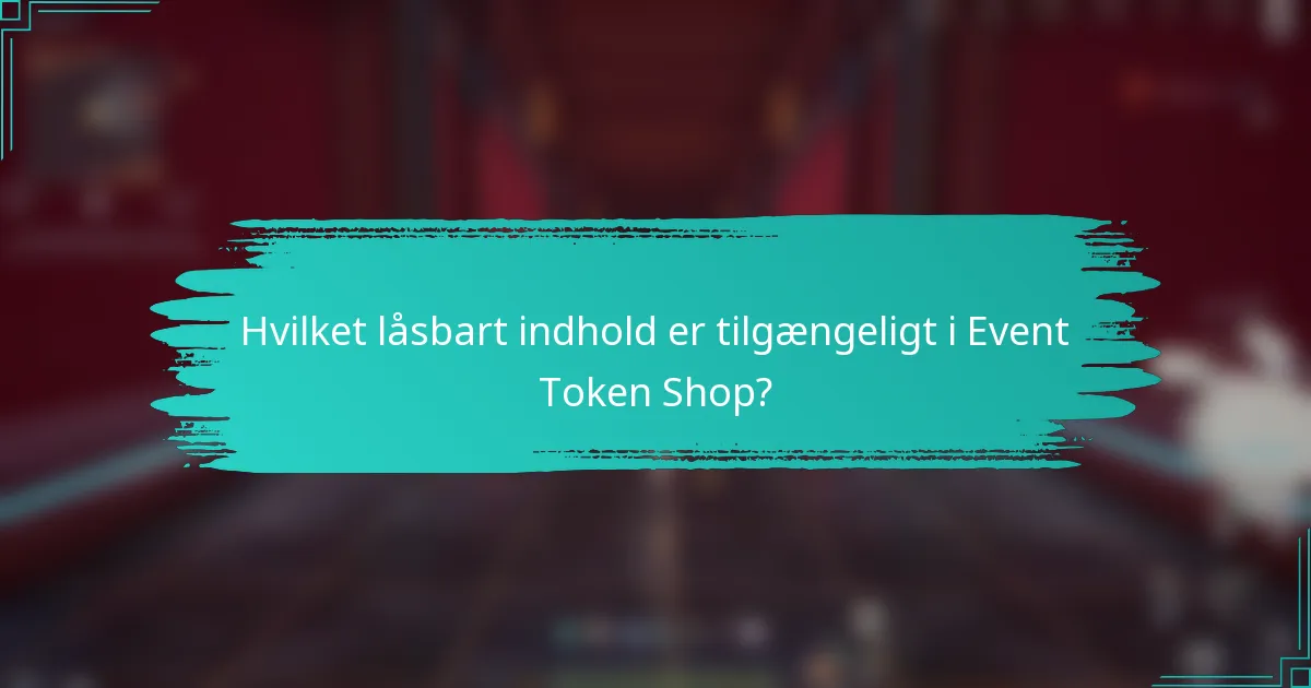 Hvilket låsbart indhold er tilgængeligt i Event Token Shop?