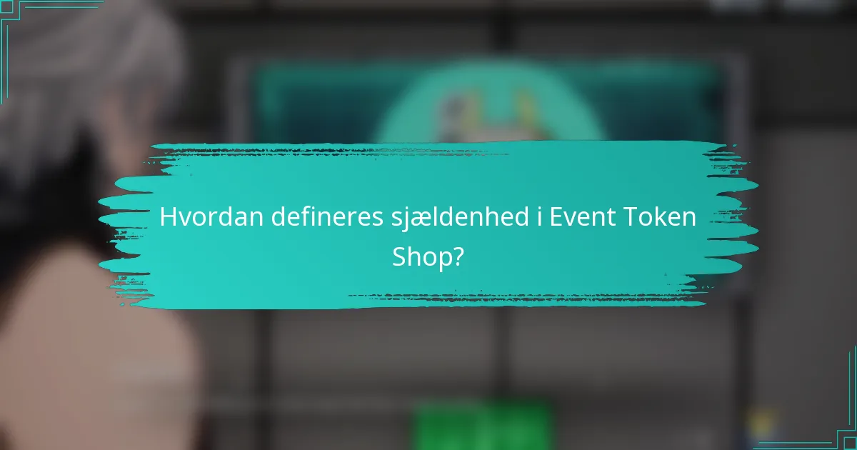Hvordan defineres sjældenhed i Event Token Shop?