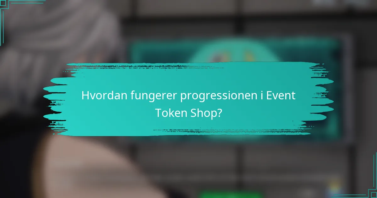 Hvordan fungerer progressionen i Event Token Shop?