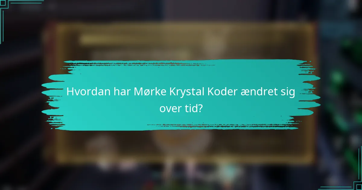 Hvordan har Mørke Krystal Koder ændret sig over tid?