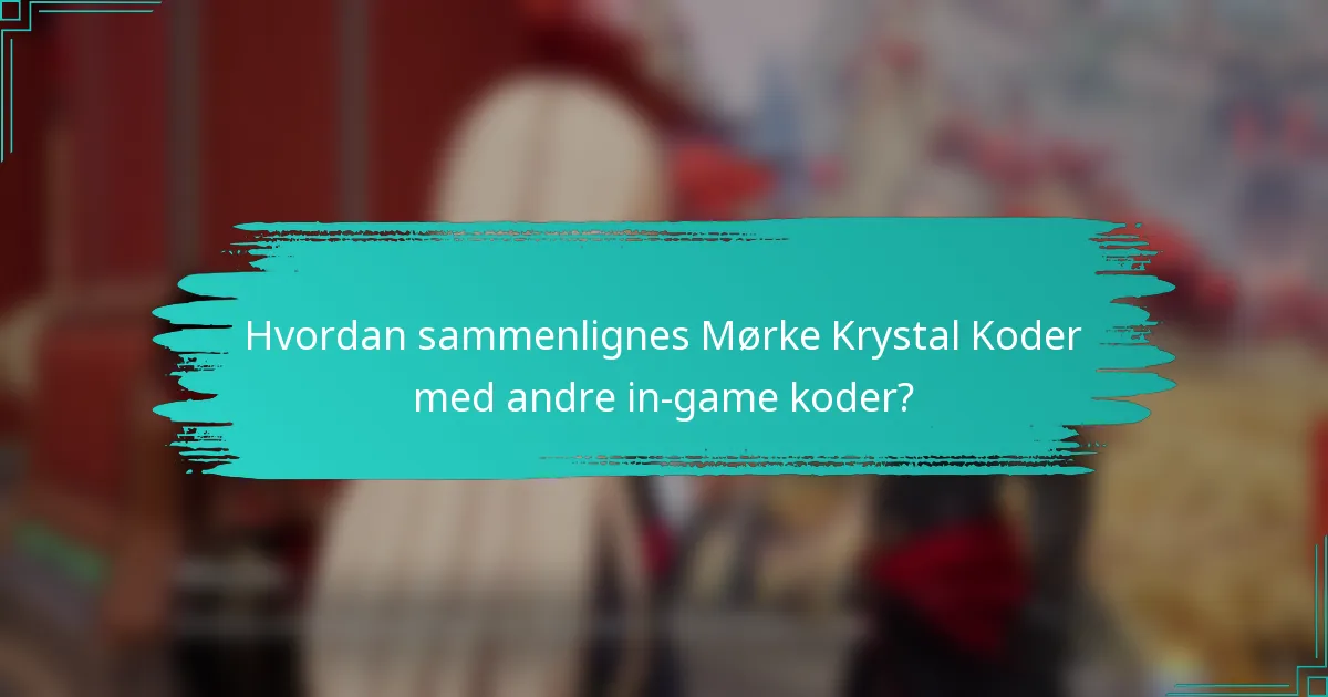 Hvordan sammenlignes Mørke Krystal Koder med andre in-game koder?